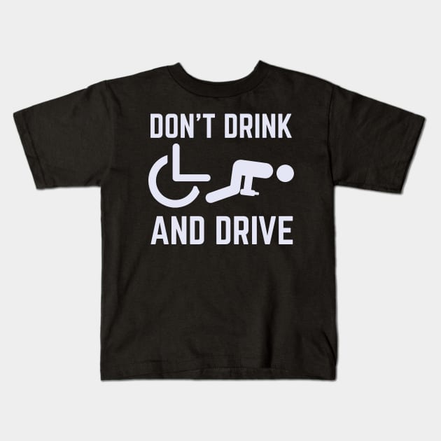 Don't Drink And Drive Wheelchair Kids T-Shirt by thingsandthings